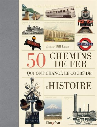 50 [CINQUANTE] CHEMINS DE FER QUI ONT CHANGÉ LE COURS DE L'HISTOIRE
